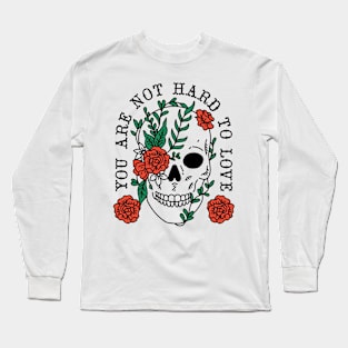 You Are Not Hard To Love Long Sleeve T-Shirt